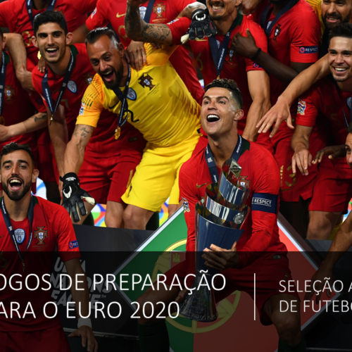 Jogos de Preparação Euro2020 – Seleção A de Futebol